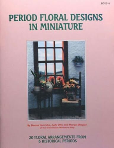 Dollhouse Miniature Book: Period Floral Designs in Miniature
